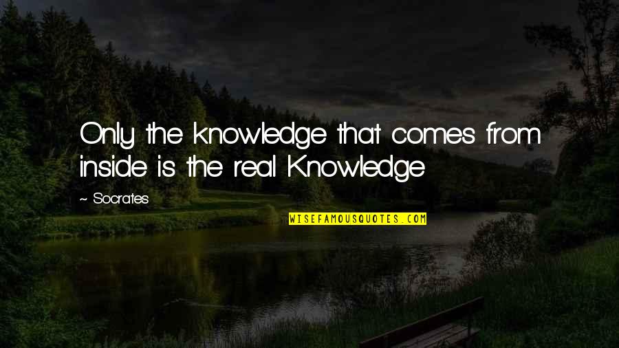 Llover Present Quotes By Socrates: Only the knowledge that comes from inside is