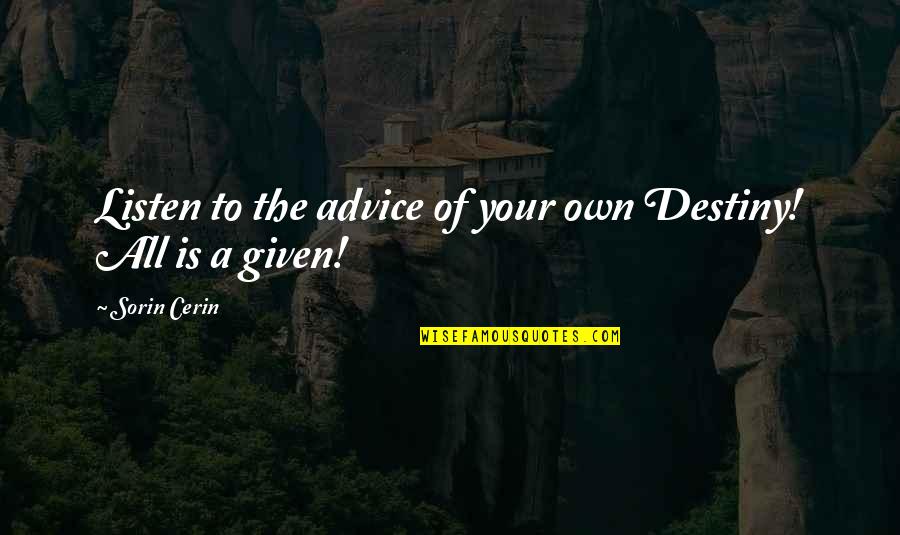 Llover Subjunctive Quotes By Sorin Cerin: Listen to the advice of your own Destiny!