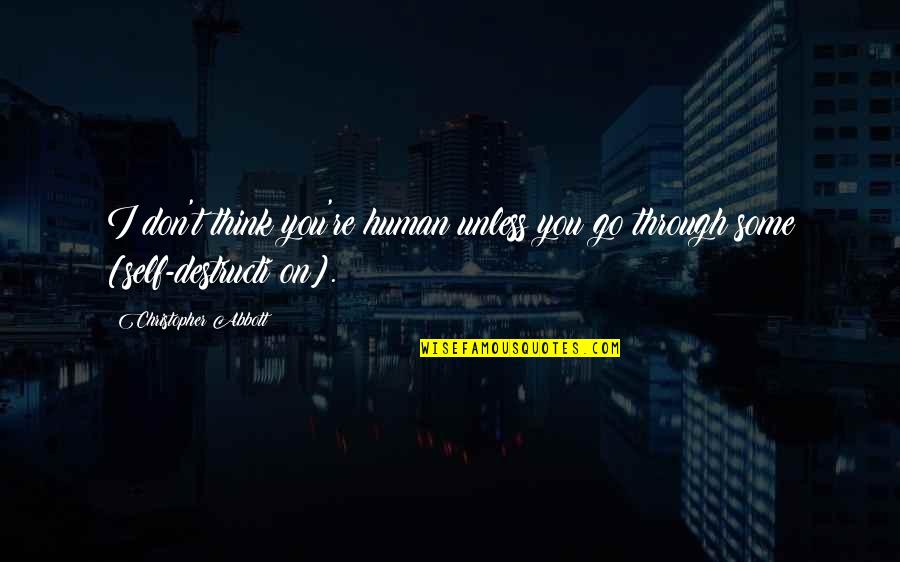 Llovera Hoy Quotes By Christopher Abbott: I don't think you're human unless you go Llovera Hoy Quotes By Christopher Abbott: I don't think you're human unless you go