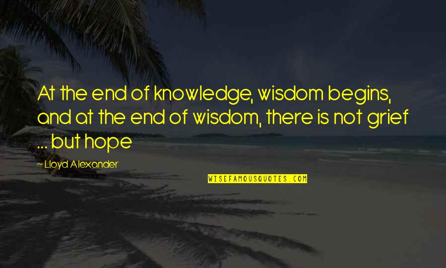 Lloyd Alexander Quotes By Lloyd Alexander: At the end of knowledge, wisdom begins, and