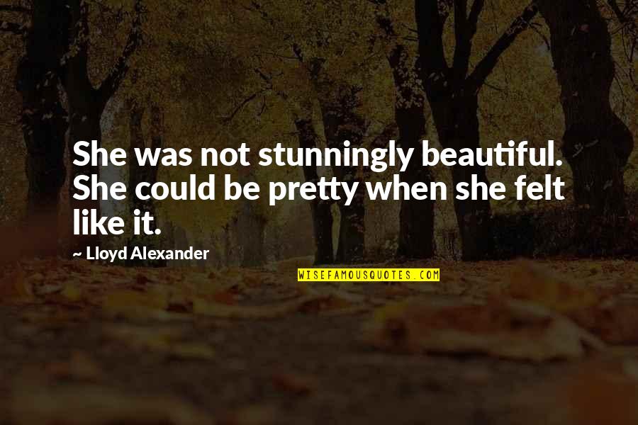Lloyd Alexander Quotes By Lloyd Alexander: She was not stunningly beautiful. She could be