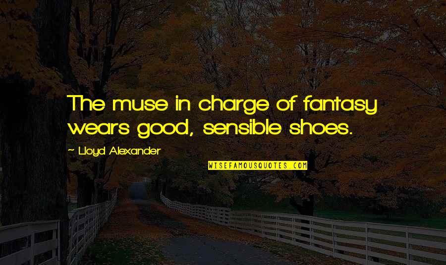 Lloyd Alexander Quotes By Lloyd Alexander: The muse in charge of fantasy wears good,