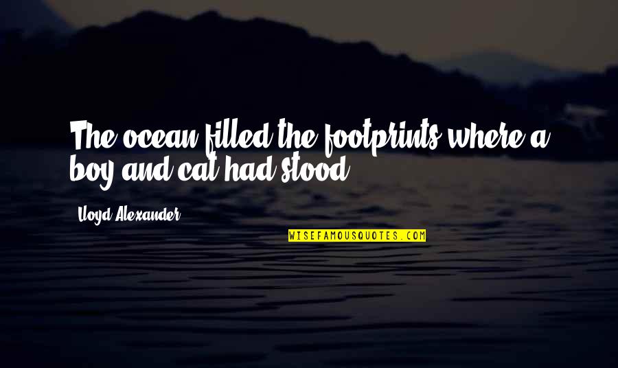 Lloyd Alexander Quotes By Lloyd Alexander: The ocean filled the footprints where a boy