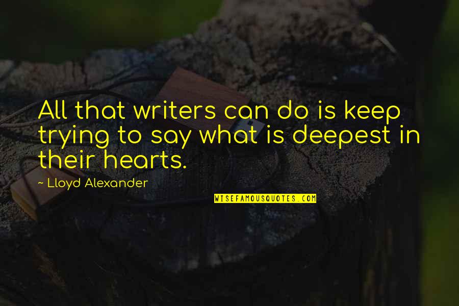 Lloyd Alexander Quotes By Lloyd Alexander: All that writers can do is keep trying