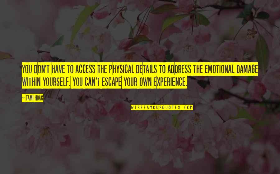 Lloyd Axworthy Quotes By Tami Hoag: You don't have to access the physical details Lloyd Axworthy Quotes By Tami Hoag: You don't have to access the physical details