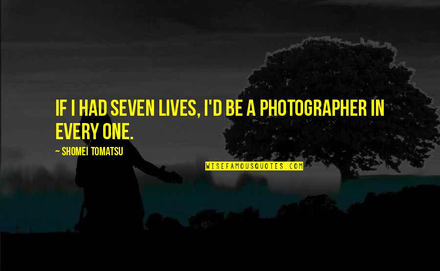 Lloyd Barbee Quotes By Shomei Tomatsu: If I had seven lives, I'd be a Lloyd Barbee Quotes By Shomei Tomatsu: If I had seven lives, I'd be a