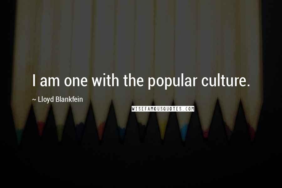 Lloyd Blankfein quotes: I am one with the popular culture.