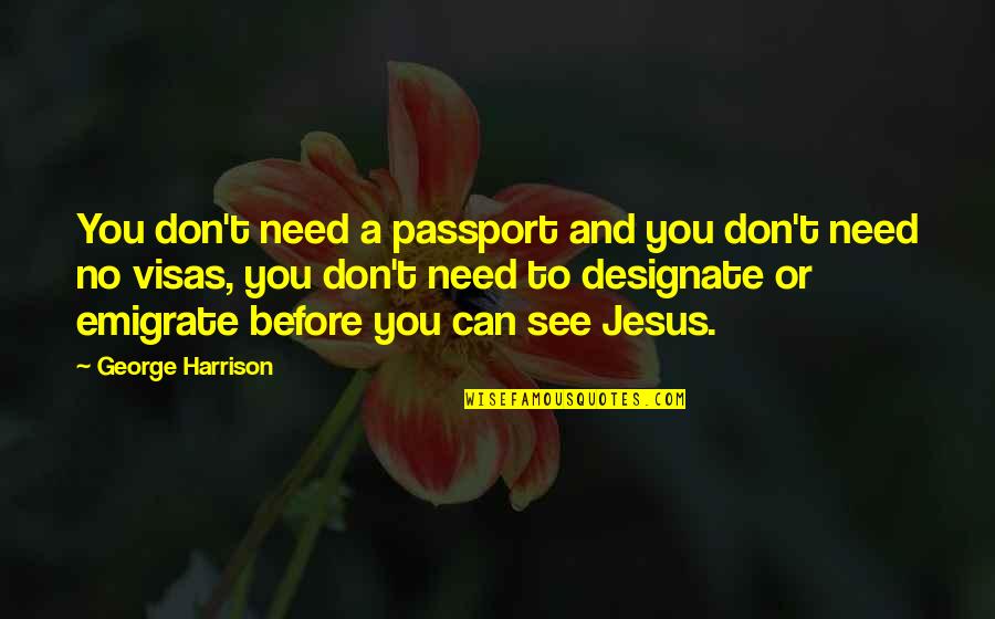 Lloyd Dobyns Quotes By George Harrison: You don't need a passport and you don't