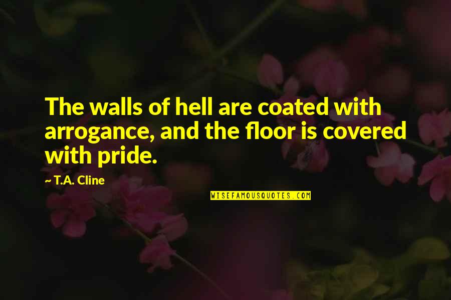 Lloyd Doggett Quotes By T.A. Cline: The walls of hell are coated with arrogance,