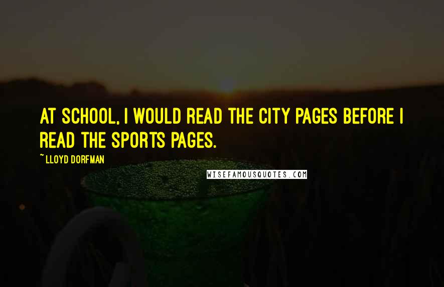 Lloyd Dorfman quotes: At school, I would read the City pages before I read the sports pages.