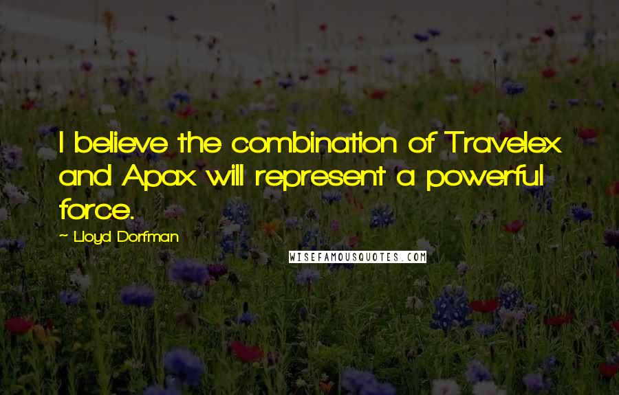 Lloyd Dorfman quotes: I believe the combination of Travelex and Apax will represent a powerful force.