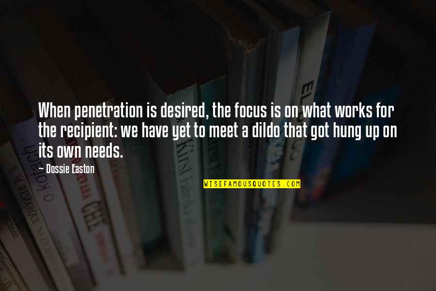 Lloyd Geering Quotes By Dossie Easton: When penetration is desired, the focus is on