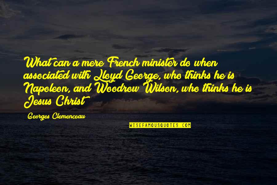 Lloyd George Quotes By Georges Clemenceau: What can a mere French minister do when