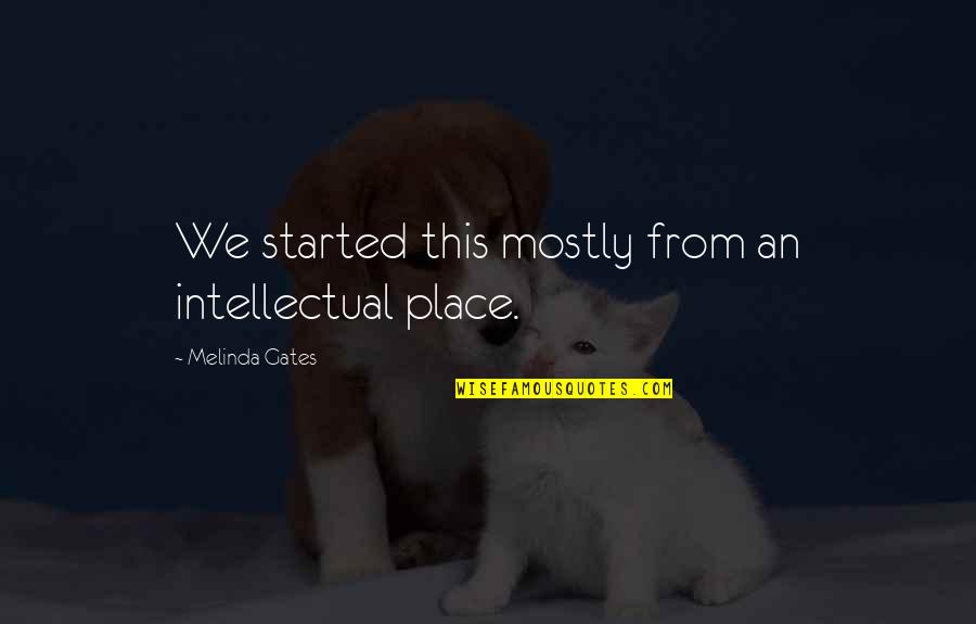 Lloyd Hall Famous Quotes By Melinda Gates: We started this mostly from an intellectual place. Lloyd Hall Famous Quotes By Melinda Gates: We started this mostly from an intellectual place.