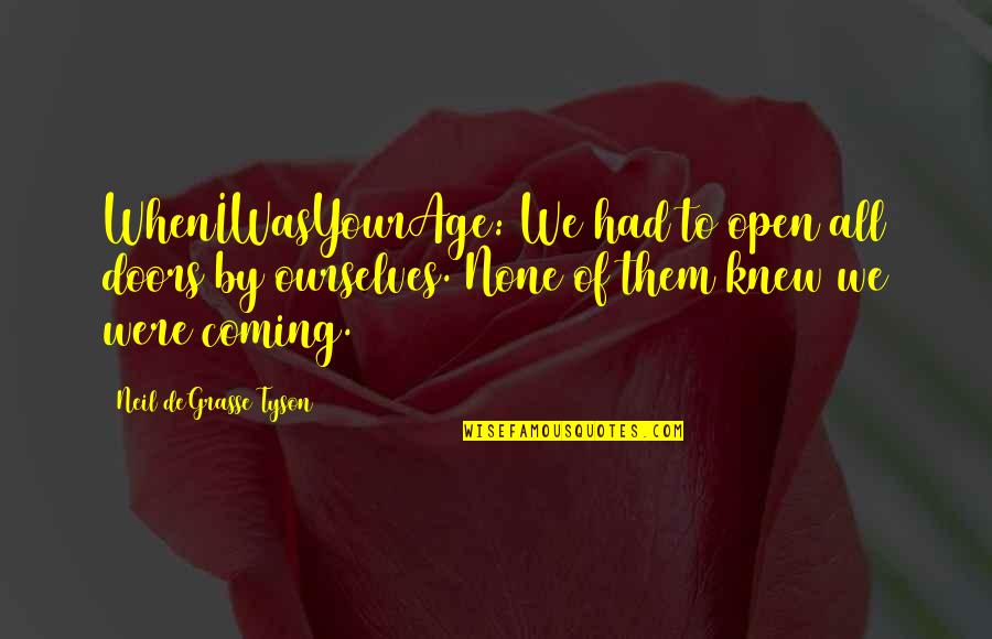 Lloyd Honeyghan Quotes By Neil DeGrasse Tyson: WhenIWasYourAge: We had to open all doors by Lloyd Honeyghan Quotes By Neil DeGrasse Tyson: WhenIWasYourAge: We had to open all doors by