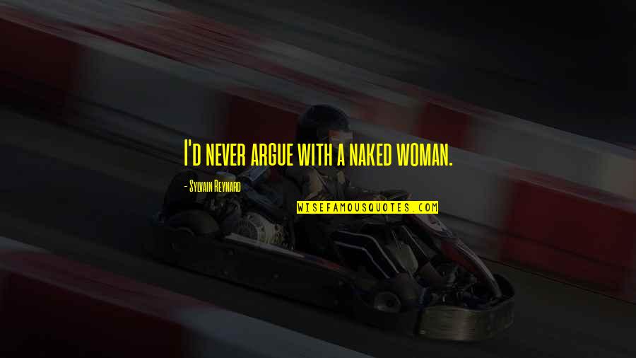 Lloyd Ninjago Quotes By Sylvain Reynard: I'd never argue with a naked woman.