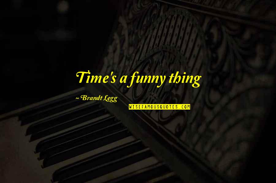 Lloyd Vogel Quotes By Brandt Legg: Time's a funny thing Lloyd Vogel Quotes By Brandt Legg: Time's a funny thing