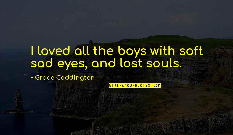 Lloyd Webber Quotes By Grace Coddington: I loved all the boys with soft sad