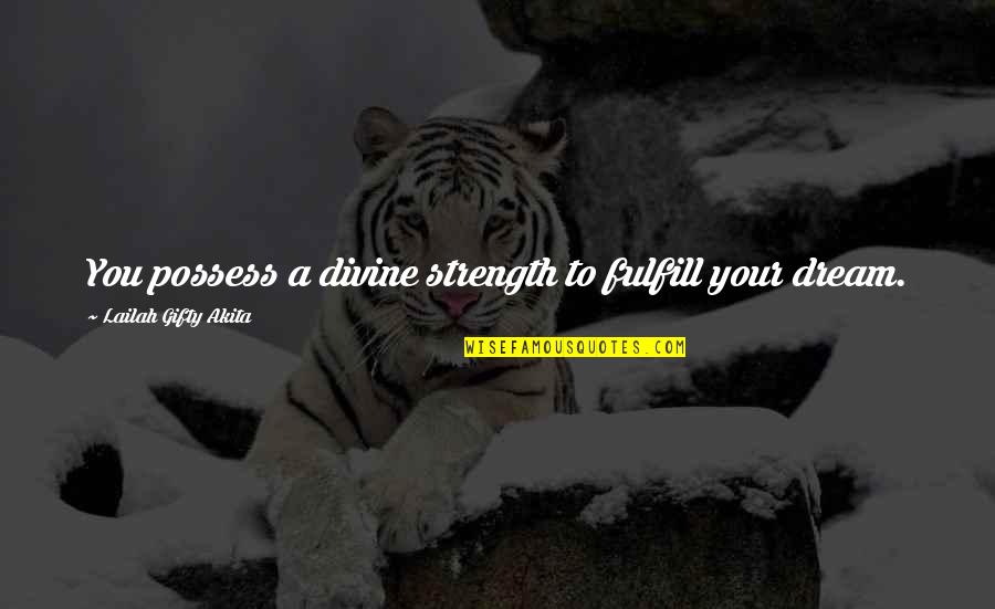Llrc Quotes By Lailah Gifty Akita: You possess a divine strength to fulfill your Llrc Quotes By Lailah Gifty Akita: You possess a divine strength to fulfill your
