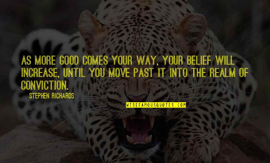 Lltakecontrols Quotes By Stephen Richards: As more good comes your way, your belief