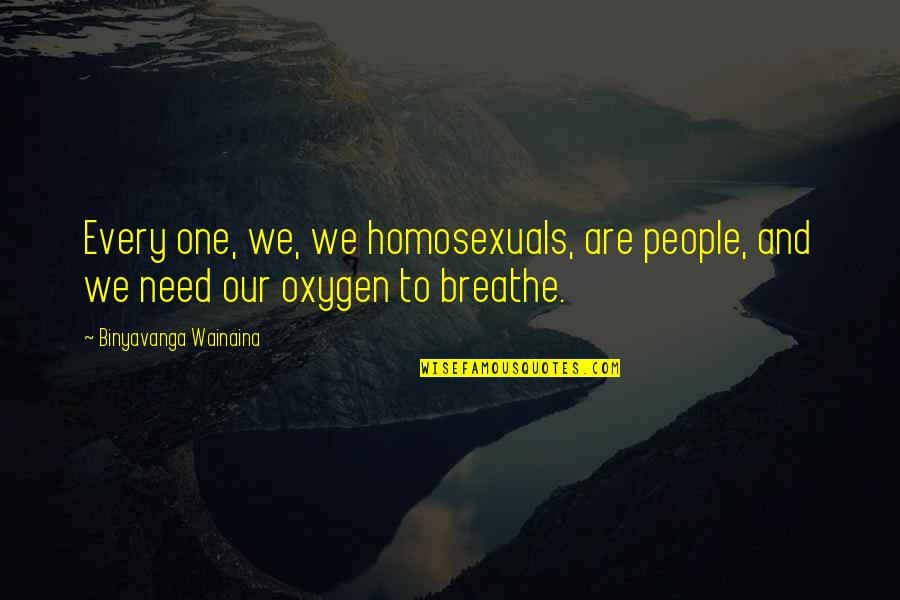 Llu Sa Cunill Quotes By Binyavanga Wainaina: Every one, we, we homosexuals, are people, and Llu Sa Cunill Quotes By Binyavanga Wainaina: Every one, we, we homosexuals, are people, and
