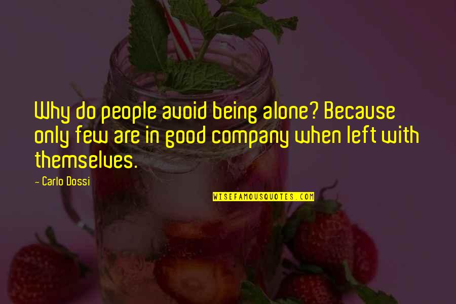 Lluberes Gelem Quotes By Carlo Dossi: Why do people avoid being alone? Because only Lluberes Gelem Quotes By Carlo Dossi: Why do people avoid being alone? Because only