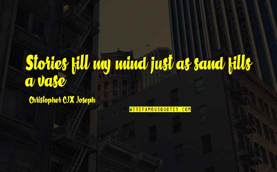 Llueven Lbum Quotes By Christopher CJX Joseph: Stories fill my mind just as sand fills Llueven Lbum Quotes By Christopher CJX Joseph: Stories fill my mind just as sand fills