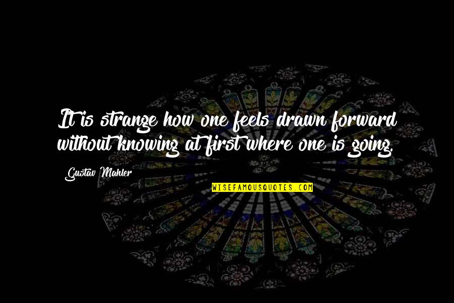 Lluis Llach Quotes By Gustav Mahler: It is strange how one feels drawn forward Lluis Llach Quotes By Gustav Mahler: It is strange how one feels drawn forward
