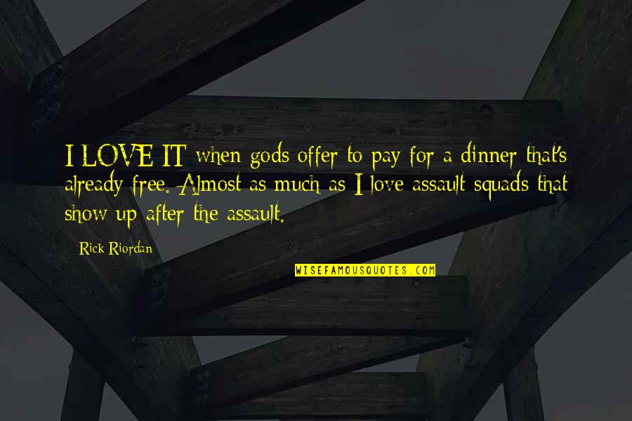 Lluis Soler Quotes By Rick Riordan: I LOVE IT when gods offer to pay