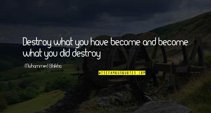 Llullaillaco Quotes By Muhammed Bhikha: Destroy what you have become and become what