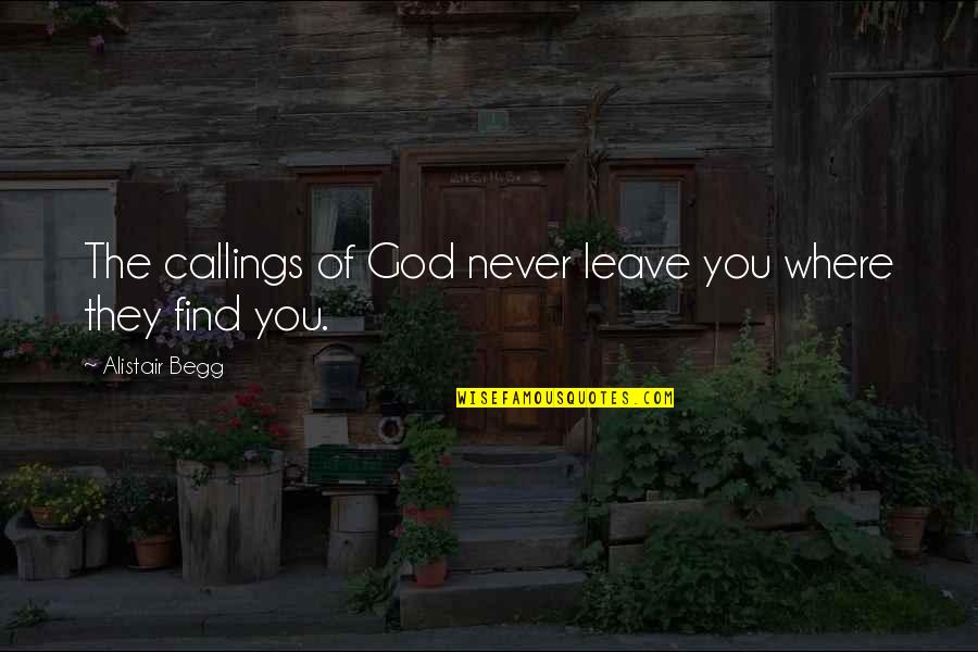 Lluvioso Buenos Quotes By Alistair Begg: The callings of God never leave you where Lluvioso Buenos Quotes By Alistair Begg: The callings of God never leave you where