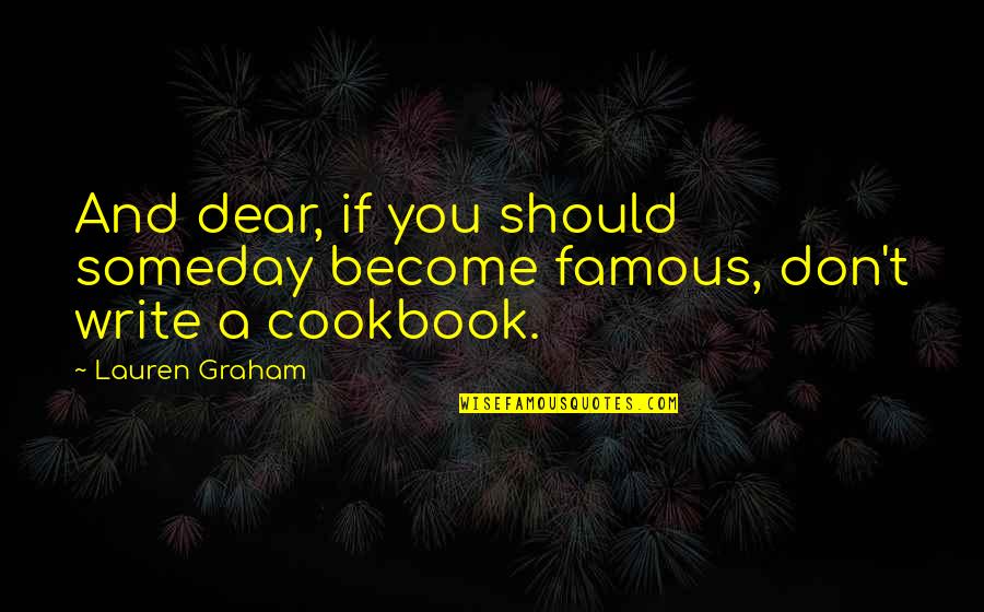 Lluvioso En Quotes By Lauren Graham: And dear, if you should someday become famous,
