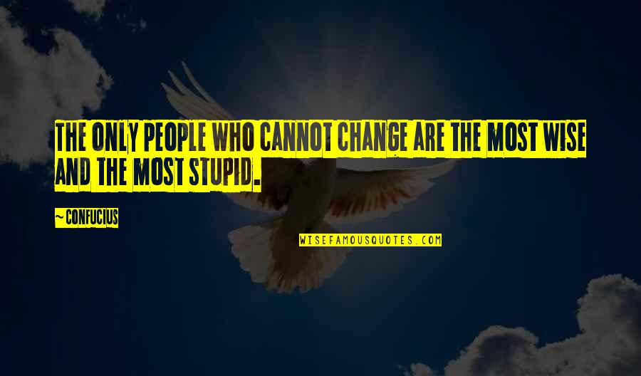 Llwydcoed Quotes By Confucius: The only people who cannot change are the