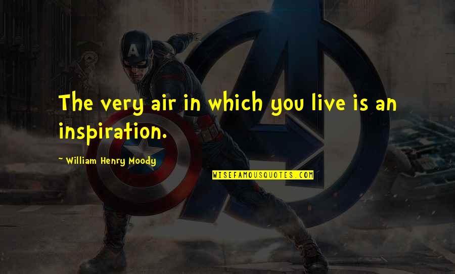 Llygad Quotes By William Henry Moody: The very air in which you live is