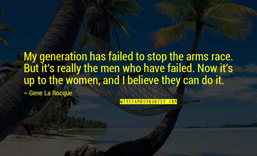 Llyr's Quotes By Gene La Rocque: My generation has failed to stop the arms