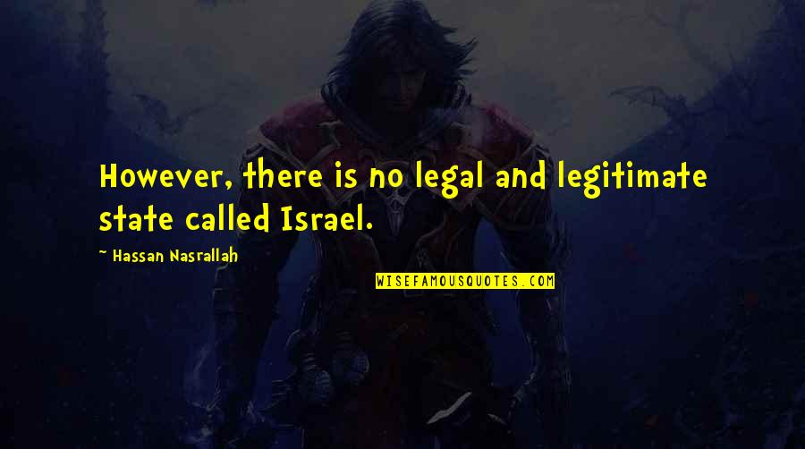 Llywelyns Ofallon Quotes By Hassan Nasrallah: However, there is no legal and legitimate state Llywelyns Ofallon Quotes By Hassan Nasrallah: However, there is no legal and legitimate state
