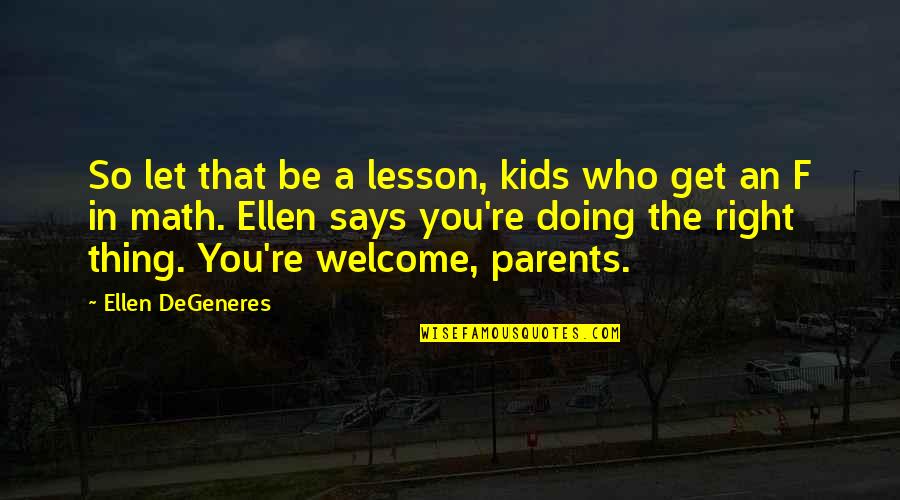 Lm A Good Friend Quotes By Ellen DeGeneres: So let that be a lesson, kids who Lm A Good Friend Quotes By Ellen DeGeneres: So let that be a lesson, kids who