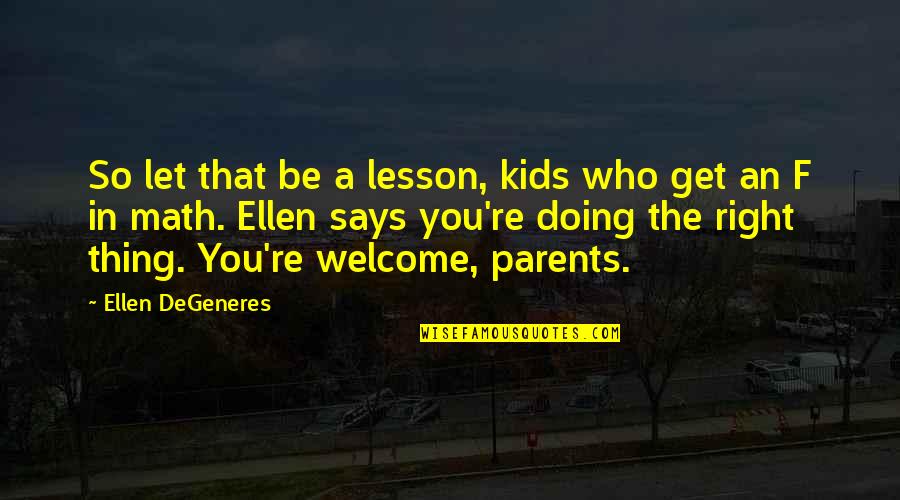 Lm A Good Friend Quotes By Ellen DeGeneres: So let that be a lesson, kids who