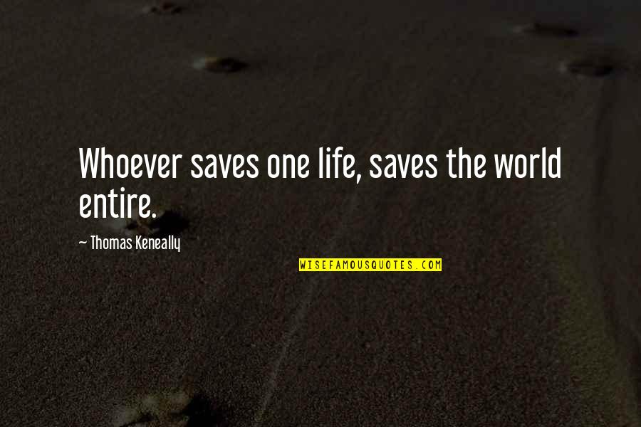Lm A Good Friend Quotes By Thomas Keneally: Whoever saves one life, saves the world entire.