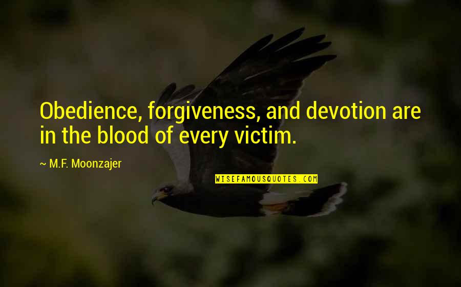 Lm.c Quotes By M.F. Moonzajer: Obedience, forgiveness, and devotion are in the blood