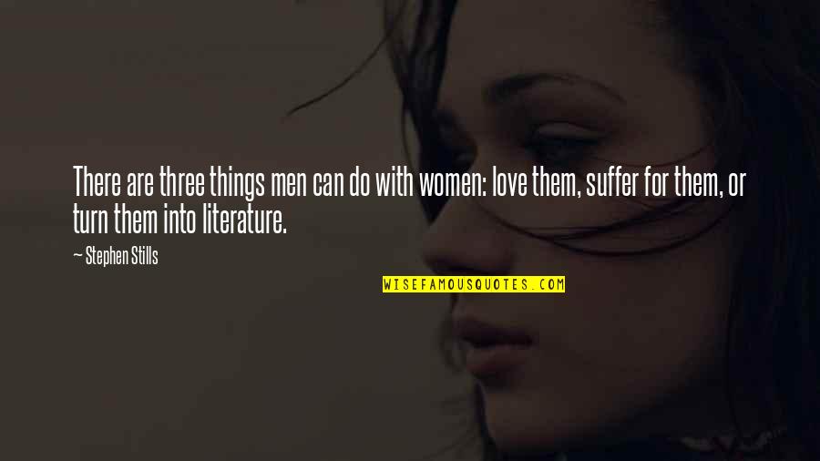 Lm Sorry Quotes By Stephen Stills: There are three things men can do with