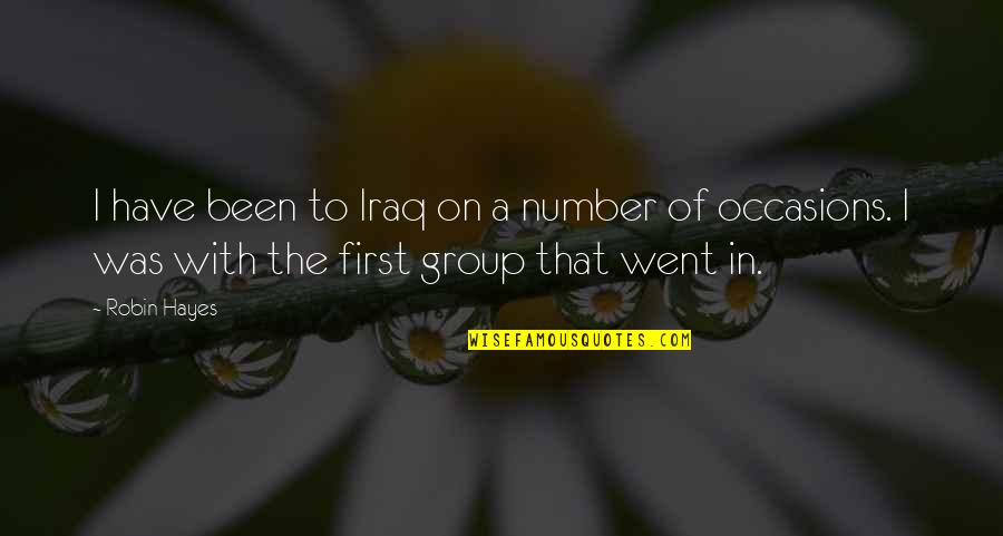Lmachdan Quotes By Robin Hayes: I have been to Iraq on a number Lmachdan Quotes By Robin Hayes: I have been to Iraq on a number