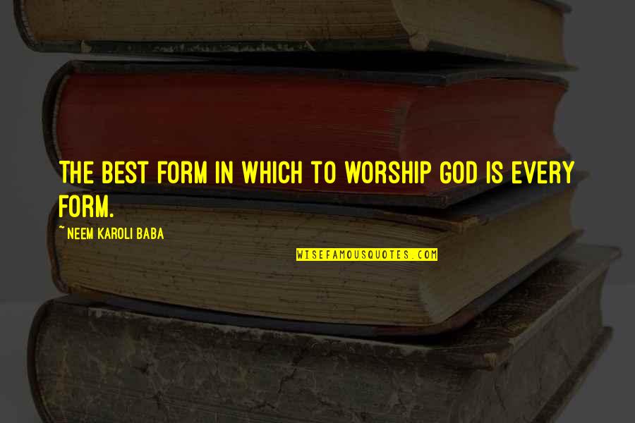 Lmao Rofl Quotes By Neem Karoli Baba: The best form in which to worship God