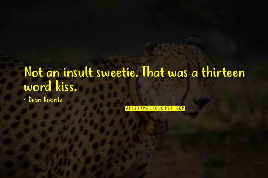 Lmaofr Quotes By Dean Koontz: Not an insult sweetie. That was a thirteen Lmaofr Quotes By Dean Koontz: Not an insult sweetie. That was a thirteen