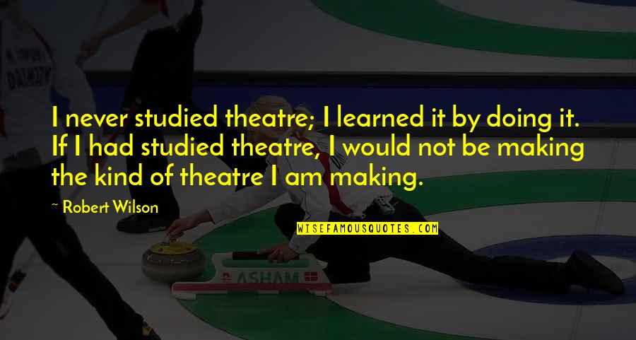 Lmco Stock Quotes By Robert Wilson: I never studied theatre; I learned it by