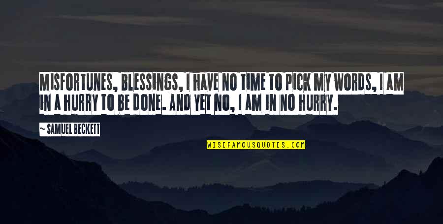 Lmdbhoa Quotes By Samuel Beckett: Misfortunes, blessings, I have no time to pick