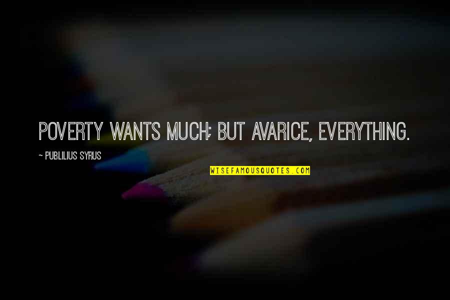Lmde 3 Quotes By Publilius Syrus: Poverty wants much; but avarice, everything.