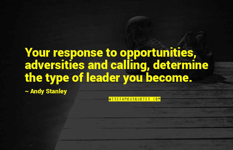 Lme Price Quotes By Andy Stanley: Your response to opportunities, adversities and calling, determine