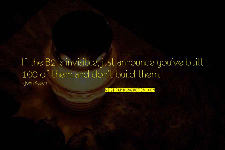 Lmesitran Quotes By John Kasich: If the B2 is invisible, just announce you've