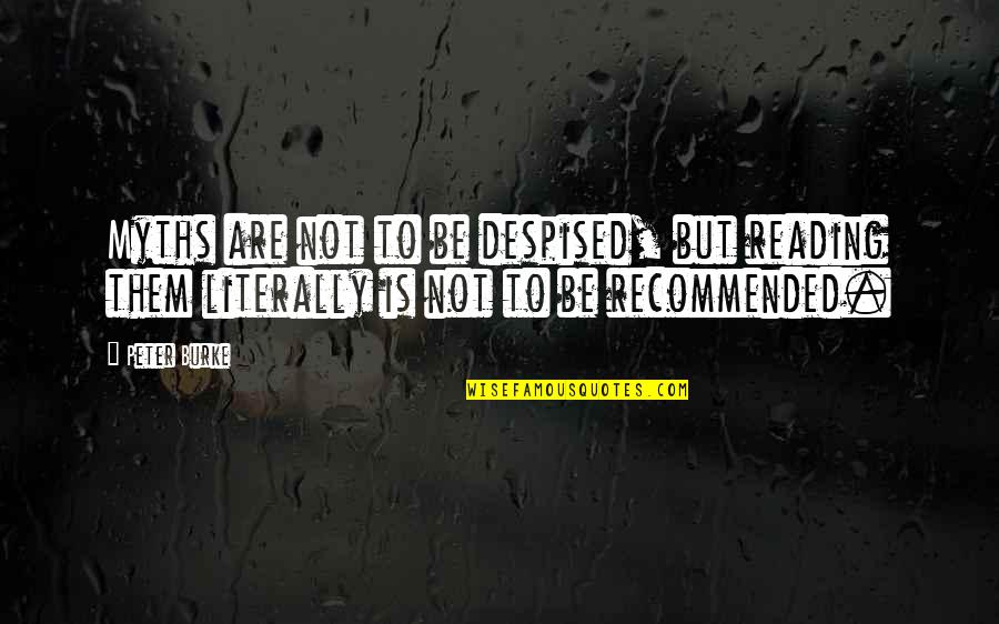 Lmesitran Quotes By Peter Burke: Myths are not to be despised, but reading